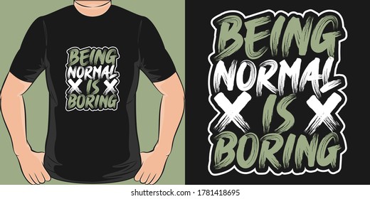 Being Normal is Boring. Unique and Trendy T-Shirt Design.