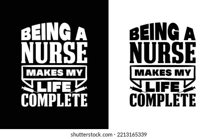 Being A Nurse Makes My Life Complete Nurse Quote T shirt design, typography