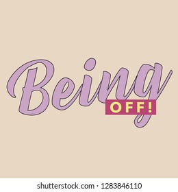 Being off slogan vector print. For t-shirt or other uses,T-shirt graphics textile graphic 