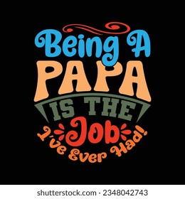 Being A Papa Is The Best Job I’ve Ever Had Typography Lettering Design, Best Papa Ever Tee Clothing