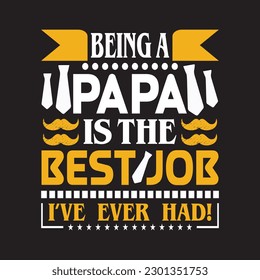 Being a papa is the best job i've ever had - Fathers day typographic quotes design vector.