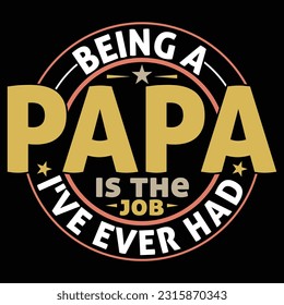 being a papa is the best job i've ever had, abstract papa calligraphy graphics tees, papa t shirt template illustration design