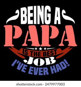 Being A Papa Is The Best Job I've Ever Had Handwriting Graphic, Happiness Gift For Papa, Best Papa Greeting Tee Graphic