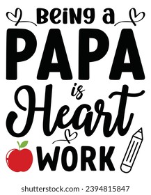 Being A Papa is Heart Work Svg,Teacher T-shirt, Back To School,Teacher Quotes T-shirt, Hello School Shirt, School Shirt for Kids, Kindergarten School, Retro, Typography, Cut File, svg