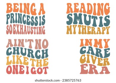 Being A Princess Is So Exhausting, Reading Smut is my Therapy, Ain't No Church Like The One I Got, In My Care giver Era retro wavy T-shirt