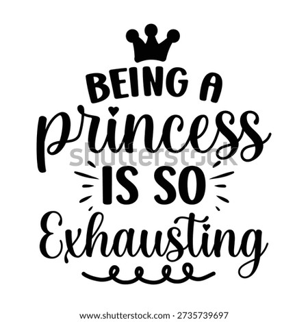 Being a Princess is so Exhausting typography design vector file