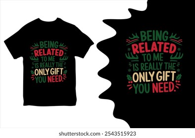 Being realted to me really the only gift you need. T-shirt design. Vector Illustration.