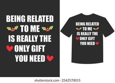 Being Related Gift Funny Family Holiday Shirt,
Unique Family Related Gift Idea T-shirt Design,
Holiday Gift Shirt For Family And Friends,
Funny Family Gift Only Present You Need