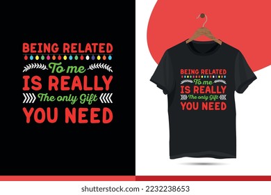 Being related to me is really the only gift you need - a Typography SVG T-shirt design template. And the best Christmas party shirt illustration