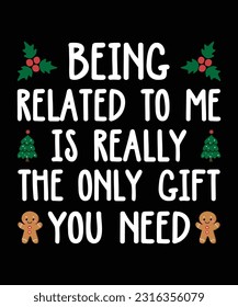 Being related to me is really the only gift you need merry Christmas shirt print template 