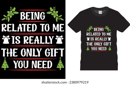 being related to me is really the only gift you need, Christmas Graphic T-shirt Design Vector template.Christmas t shirt design vector illustration.This design is perfect for t-shirts, pod, card, etc.