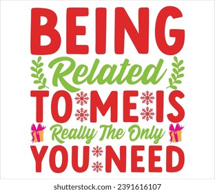 Being Related To Me Is Really The Only Gift You Need T-shirt, Christmas Saying, Winter Quote, Christmas Saying, Holiday T-shirt, Santa Claus Hat, Merry Christmas T-shirts, Snowflakes Files