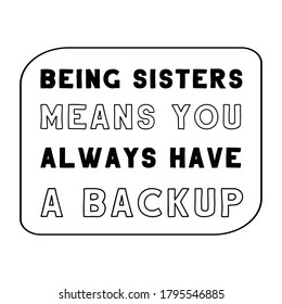  Being sisters means you always have a backup. Vector Quote