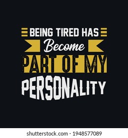 Being tired has become part of my personality t shirt design vector.illustration