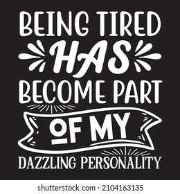 Being tired has become part of my dazzling personality vector file svg