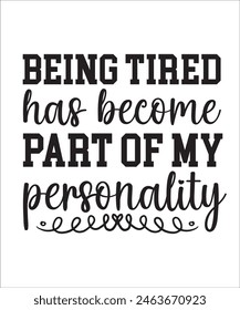 Being tired has become part of my personality Funny quotes T shirt Design, Sarcasm Bundle, Sarcastic Bundle, Sarcastic Sayings Bundle, Sarcastic Quotes, Silhouette