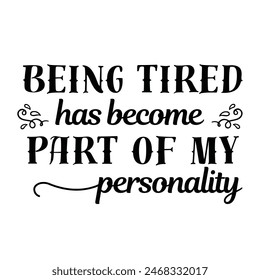 being tired has become part of my personality inspirational design quote, motivational quotes, typography illustration lettering quotes