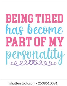 being tired has become part of my personality Funny quotes T shirt Design, Sarcasm  Bundle, Sarcastic  Bundle, Sarcastic Sayings Bundle, Sarcastic Quotes, Silhouette, Cri-cute