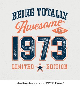 Being Totally Awesome SInde 1973 - Fresh Birthday Design. Good For Poster, Wallpaper, T-Shirt, Gift.