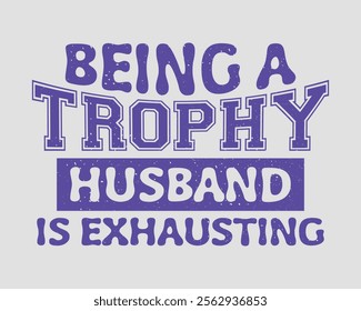 Being a trophy husband is exhausting for valentine typography design