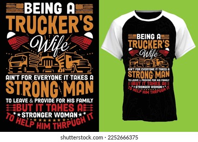 Being a trucker's wife ain't for everyone it takes a strong man to leave  provide for his family
but it tahes a stronger woman to help him thrpugh it...Truck t-shirt design templat