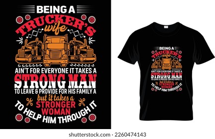 being a trucker's wife ain't for everyone it takes a strong man to leave  provide for his takes a but it takes a stronger woman to help him through it... t shirt design template