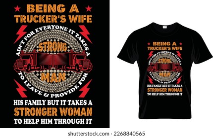 Being A Trucker's Wife Ain't For Everyone It Takes A Strong Man To Leave And Provide For His Family But It Takes A Stronger Woman To Help Him Through It...Truck Driver T-Shirt Design Template