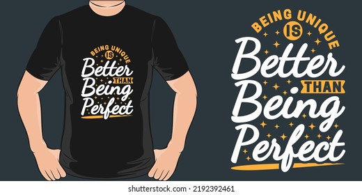 Being Unique is Better Then Being Perfect Motivation Typography Quote T-Shirt Design.