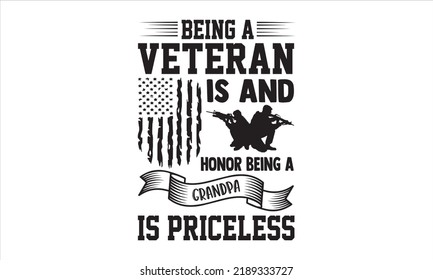 Being A Veteran Is And Honor Being A Grandpa Is Priceless - Veteran T shirt Design, Hand drawn lettering and calligraphy, Svg Files for Cricut, Instant Download, Illustration for prints on bags, poste