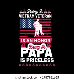 being a Vietnam veteran is an honor being a papa is priceless- simple slogan design and use for fathers day, typography, vector art . used on T-Shirts, Mugs, Bags, Stickers, Poster Cards