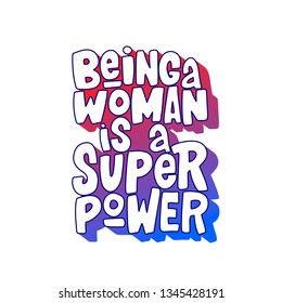 Being a woman is a super power hand drawn inscription. Vector lettering quote.