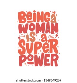 Being A Woman Is A Super Power Hand Drawn Inscription. Vector Lettering Quote.