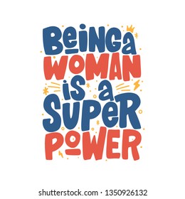 Being a woman is a super power hand drawn inscription. Vector lettering quote. Isolater typography print for t-shirt, mug, card, poster.
