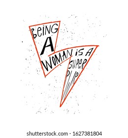 Being a woman is a super power - hand drawn illustration. Feminism quote made in vector. Woman motivational slogan. Inscription for t shirts, posters, cards.