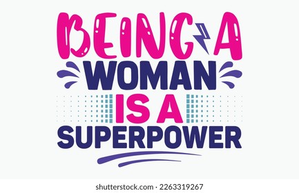 Being a woman is a superpower- motivational t-shirt design, Hand drawn lettering phrase, Calligraphy graphic design, White background, SVG Files for Cutting, Silhouette, EPS 10