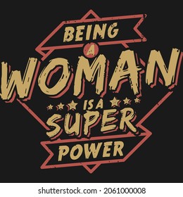 Being a Woman is a Superpower. Unique and Trendy Typography Motivation Quote Design.