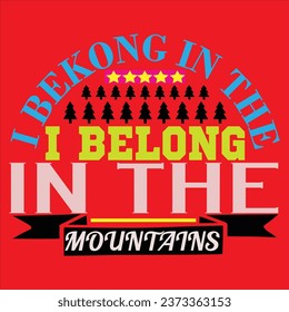 I bekong in the  mountains typography t- shirt desing.