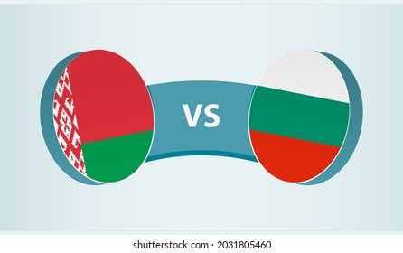 Belarus versus Bulgaria, team sports competition concept. Round flag of countries.