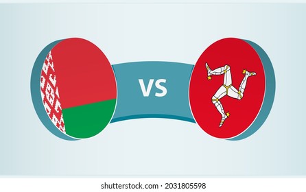 Belarus versus Isle of Man, team sports competition concept. Round flag of countries.