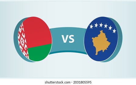 Belarus versus Kosovo, team sports competition concept. Round flag of countries.
