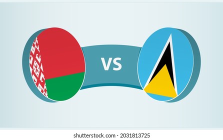 Belarus versus Saint Lucia, team sports competition concept. Round flag of countries.