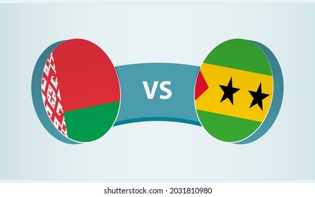 Belarus versus Sao Tome and Principe, team sports competition concept. Round flag of countries.