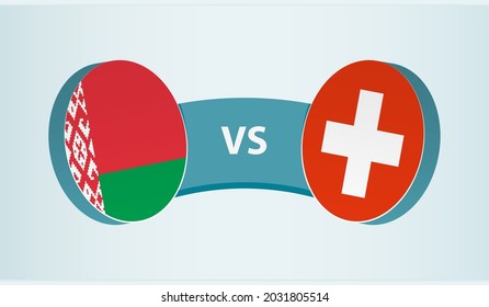 Belarus versus Switzerland, team sports competition concept. Round flag of countries.