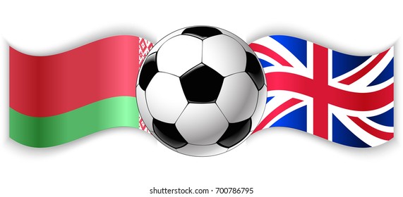 Belarusian and British wavy flags with football ball. Belarus combined with United Kingdom isolated on white. Football match or international sport competition concept.