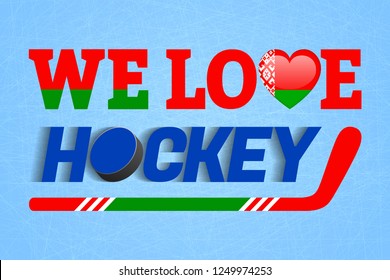 Belarusian ice hockey background. Belarus love hockey vector poster. Heart symbol in a traditional colors. Good idea for clothes prints, fancier flags. Sticks, puck, text. Winter sports backdrop