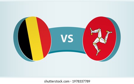 Belgium versus Isle of Man, team sports competition concept. Round flag of countries.