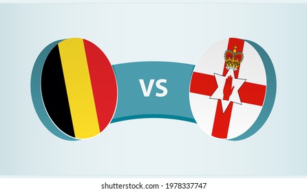 Belgium versus Northern Ireland, team sports competition concept. Round flag of countries.