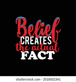 belief creates the actual fact, typography design printing for t shirt, banner, poster, mug etc, vector illustration