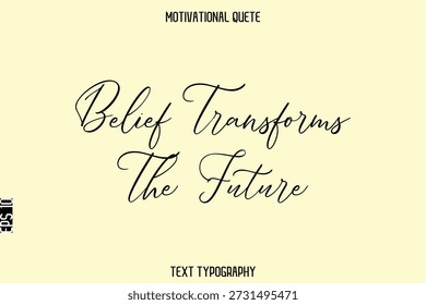 A crença transforma o futuro - texto de tipografia cursiva vetorial de citação inspiradora para arte de parede de escritório