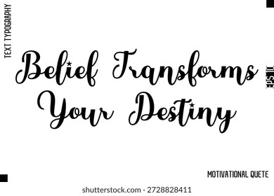 Belief Transforms Your Destiny   -Strong Empowerment Quote Vector Hand Text Lettering for Motivation Posters